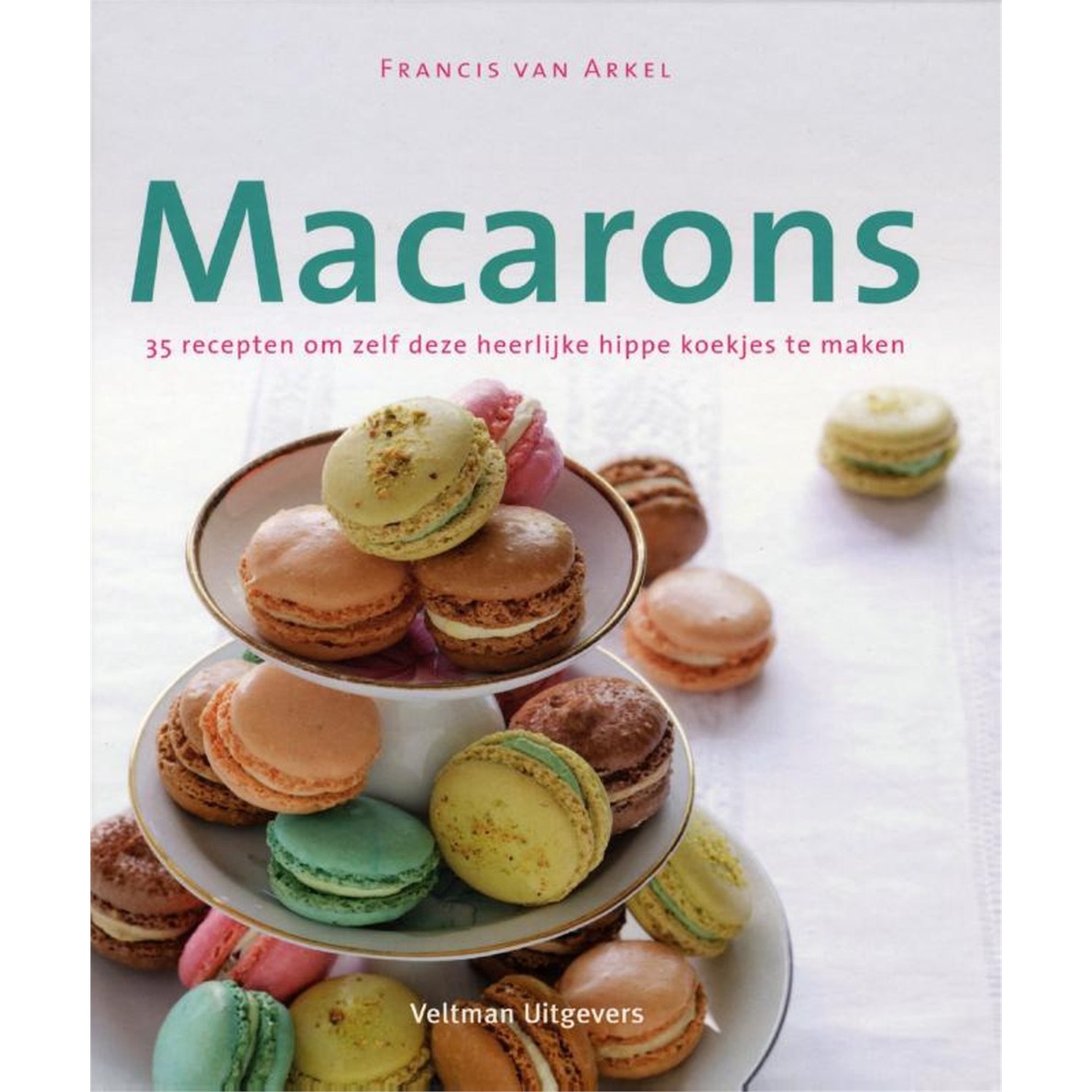 macarons 35 recepten om zelf deze heerlijke hippe koekjes te maken