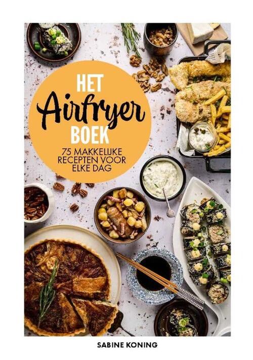 Het Airfryer Boek, 75 makkelijke recepten voor elke dag