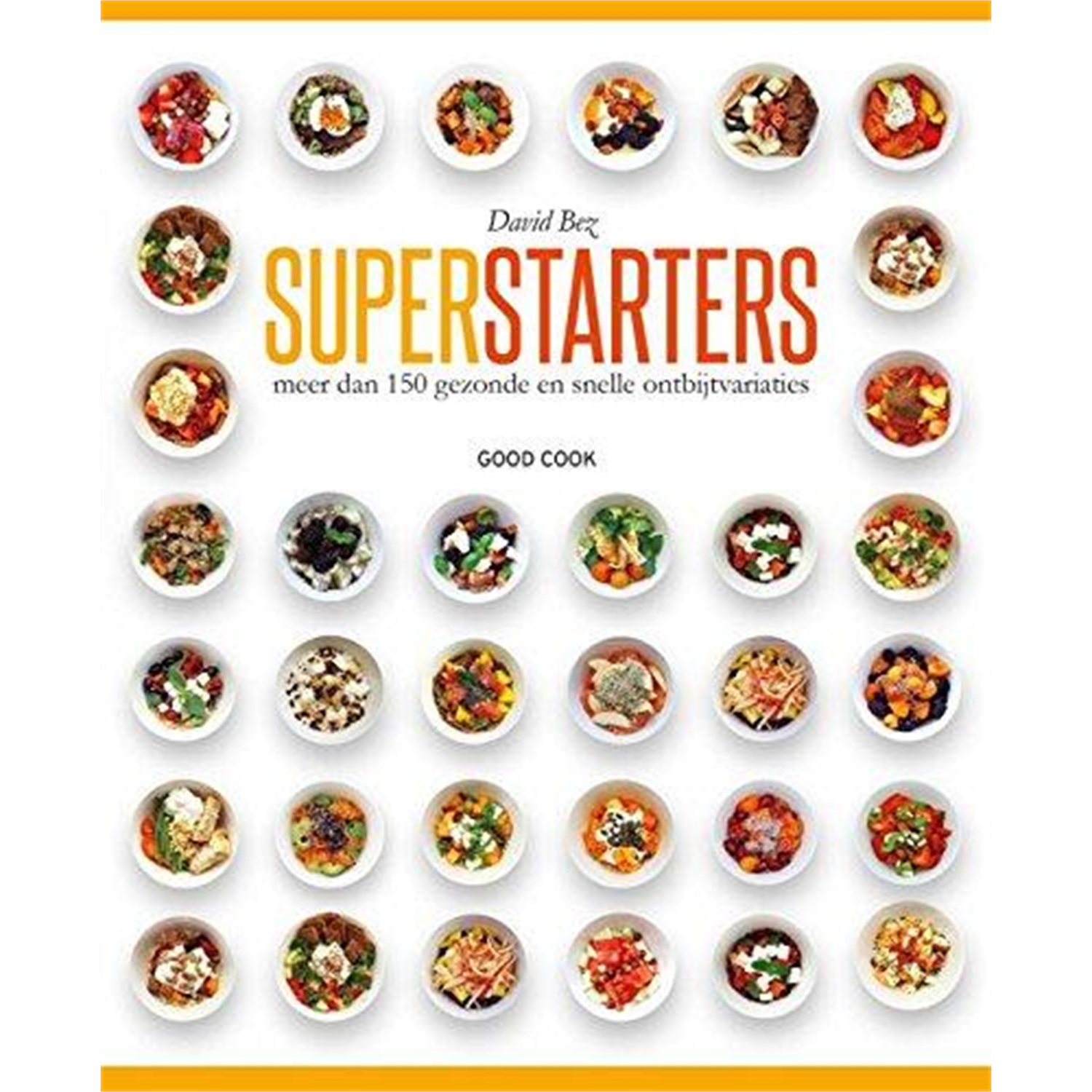 superstarters meer dan 150 gezonde en snelle ontbijtvariaties